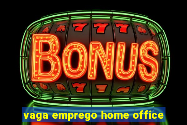 vaga emprego home office